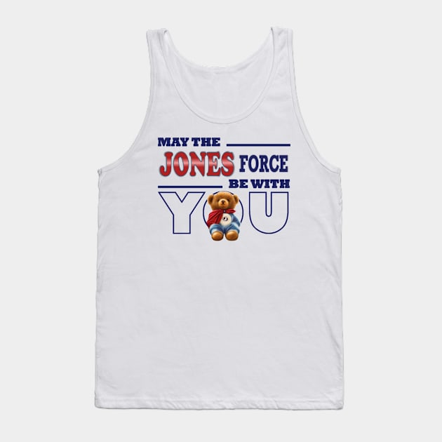 May the Jones force be with you Tank Top by KC Morcom aka KCM Gems n Bling aka KCM Inspirations